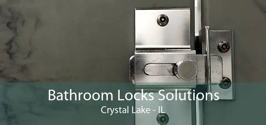 Bathroom Locks Solutions Crystal Lake - IL