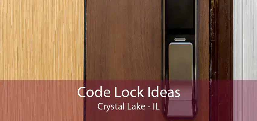 Code Lock Ideas Crystal Lake - IL