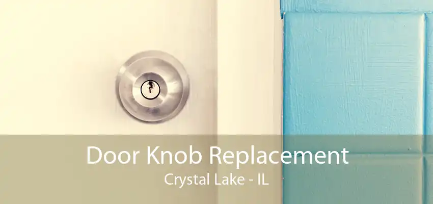 Door Knob Replacement Crystal Lake - IL