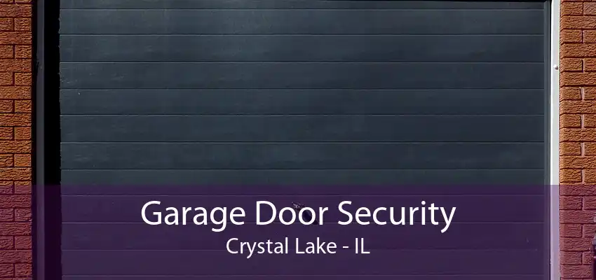 Garage Door Security Crystal Lake - IL