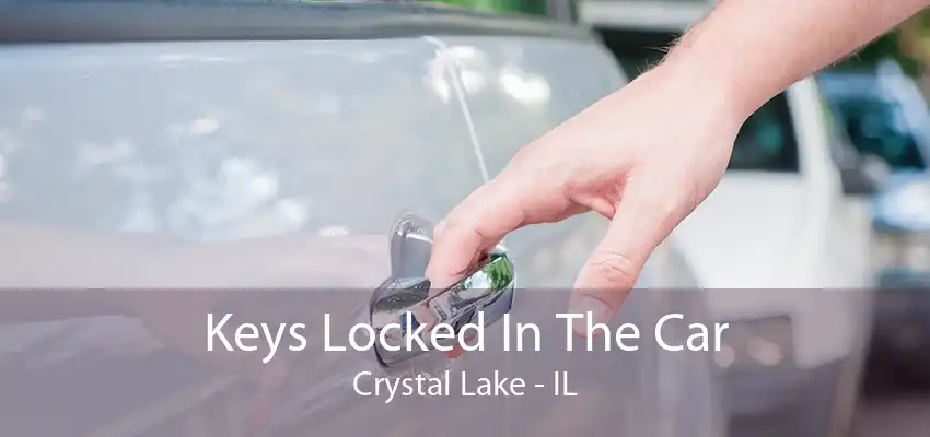 Keys Locked In The Car Crystal Lake - IL